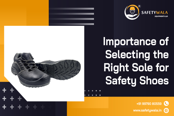 Importance of Selecting the Right Sole for Safety Shoes