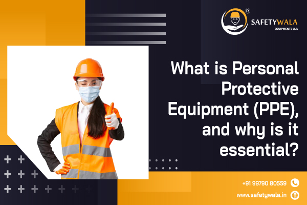 What is Personal Protective Equipment (PPE), and why is it essential?