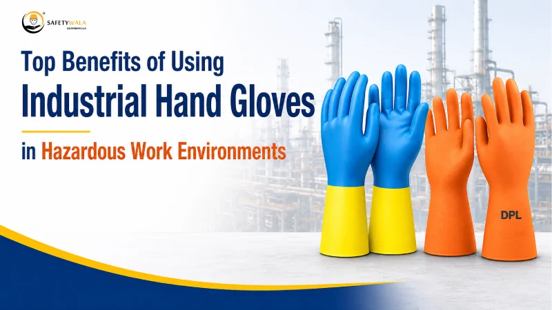 Top Benefits of Using Industrial Hand Gloves in Hazardous Work Environments